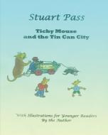 Tichy Mouse and the Tin Can City: Stuart Pass di Stuart Pass edito da INDEPENDENTLY PUBLISHED