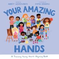 Your Amazing Hands di Abbey Wedgeworth edito da GOOD BOOK CO