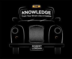 The Knowledge di Robert Lordan edito da Quercus Publishing