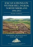 Excavations on Wether Hill Ingram, Northumberland, 1994-2015 di Peter Topping edito da OXBOW BOOKS