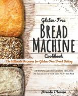 GLUTEN-FREE BREAD MACHINE COOKBOOK: THE di BRENDA MARINO edito da LIGHTNING SOURCE UK LTD