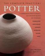 The Complete Practical Potter di Josie Warshaw edito da Anness Publishing