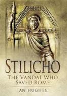 Stilicho: The Vandal Who Saved Rome di Ian Hughes edito da Pen & Sword Books Ltd