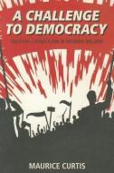 A Challenge to Democracy di Maurice Curtis edito da The History Press