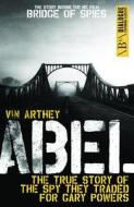 Abel: The True Story of the Spy They Traded for Gary Powers di Vin Arthey edito da DIALOGUE