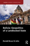 Bolivia: Geopolitics Of A Landlocked State di Ronald Bruce St John edito da Taylor & Francis Ltd