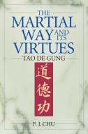 The Martial Way and Its Virtues: Tao De Gung di Chu edito da YMAA PUBN CTR