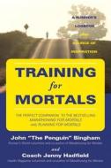 Training for Mortals: A Runner's Logbook and Source of Inspiration di John Bingham, Jenny Hadfield edito da Breakaway Books