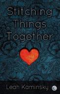 Stitching Things Together di Leah Kaminsky edito da Interactive Press