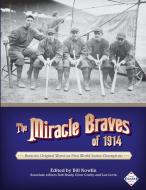 The Miracle Braves of 1914: Boston's Original Worst-To-First World Series Champions di Bill Nowlin edito da Society for American Baseball Research