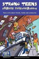 Strong Teens, Strong Neighborhoods: Teens Write about Friends, Family and Community edito da YOUTH COMMUNICATION