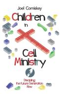 Children in Cell Ministry di Joel Comiskey edito da CCS publishing