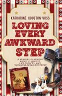 Loving Every Awkward Step: A Humorous Memoir About Clubfoot, Life Choices and Surviving Being Different di Katharine Houston-Voss edito da LIGHTNING SOURCE INC