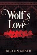 Wolf's Love di Rilynn Seath edito da Outskirts Press