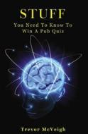 Stuff You Need to Know to Win a Pub Quiz di Mr Trevor McVeigh edito da Createspace Independent Publishing Platform