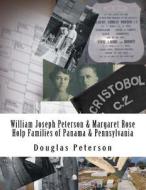 William Joseph Peterson & Margaret Rose Holp Families of Panama & Pa di Douglas Peterson edito da Createspace Independent Publishing Platform