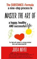 The Substance-Formula Master the Art of a happy, healthy AND successful Life di Julia Noyel edito da Books on Demand