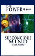 The Power of Your Subconscious Mind di Joseph Murphy edito da BN Publishing