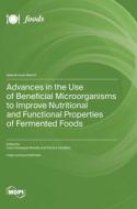 Advances in the Use of Beneficial Microorganisms to Improve Nutritional and Functional Properties of Fermented Foods edito da MDPI AG