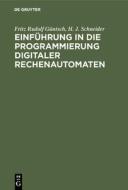 Einführung in die Programmierung digitaler Rechenautomaten di Fritz Rudolf Güntsch, H. J. Schneider edito da De Gruyter
