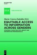 Equitable Access to Information Across Genders: Strategic Capacities for Library and Information Professionals edito da Walter de Gruyter
