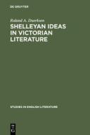 Shelleyan Ideas in Victorian Literature di Roland A. Duerksen edito da De Gruyter Mouton