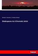 Shakespeare As A Dramatic Artist di Richard G. Moulton, G. Moulton Richard edito da hansebooks