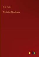 The Indian Musalmans di W. W. Hunter edito da Outlook Verlag
