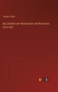 Das Zeitalter der Restauration und Revolution 1815-1851 di Theodor Flathe edito da Outlook Verlag