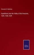 Expeditions into the Valley of the Amazons, 1539, 1540, 1639 di Clements R. Markham edito da Salzwasser-Verlag