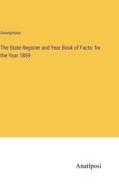 The State Register and Year Book of Facts: for the Year 1859 di Anonymous edito da Anatiposi Verlag