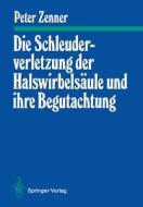 Die Schleuderverletzung der Halswirbelsäule und ihre Begutachtung di Peter Zenner edito da Springer Berlin Heidelberg