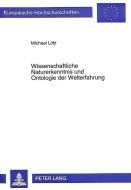 Wissenschaftliche Naturerkenntnis und Ontologie der Welterfahrung di Michael Löbl edito da Lang, Peter GmbH