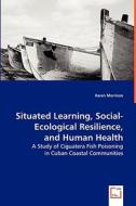 Situated Learning, Social-Ecological Resilience, and Human Health di Karen Morrison edito da VDM Verlag