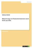 Bilanzierung von Finanzinstrumenten nach HGB und IFRS di Andreas Schmid edito da GRIN Publishing