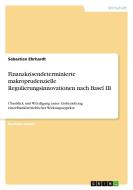 Finanzkrisendeterminierte makroprudenzielle Regulierungsinnovationen nach Basel III di Sebastian Ehrhardt edito da GRIN Publishing