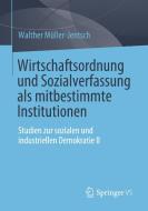 Wirtschaftsordnung und Sozialverfassung als mitbestimmte Institutionen di Walther Müller-Jentsch edito da Springer-Verlag GmbH