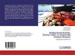 Antibacterial Activity: Shrimp Chitin vs Chemically Treated Chitosan di M. Masihul Alam, Abu Tareq Rachi, Abdullah Al Mamun edito da LAP Lambert Academic Publishing