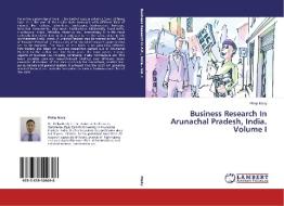 Business Research In Arunachal Pradesh, India. Volume I di Philip Mody edito da LAP Lambert Academic Publishing