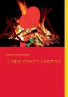 Liebe Macht Herztod di Angelika Hischenhuber edito da Books On Demand