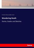 Wandering Heath di Sir Arthur Thomas Quiller-Couch edito da hansebooks
