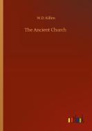 The Ancient Church di W. D. Killen edito da Outlook Verlag