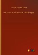 Brick and Marble in the Middle Ages di George Edmund Street edito da Outlook Verlag