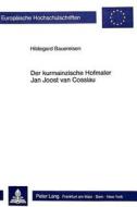 Der kurmainzische Hofmaler Jan Joost van Cossiau di Hildegard Bauereisen edito da Lang, Peter GmbH