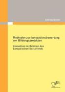 Methoden zur Innovationsbewertung von Bildungsprojekten: Innovation im Rahmen des Europäischen Sozialfonds di Andreas Gruner edito da Diplomica Verlag
