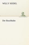Der Buschhahn di Willy Seidel edito da TREDITION CLASSICS
