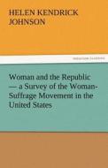 Woman and the Republic - a Survey of the Woman-Suffrage Movement in the United States di Helen Kendrick Johnson edito da tredition GmbH