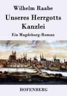 Unseres Herrgotts Kanzlei di Wilhelm Raabe edito da Hofenberg