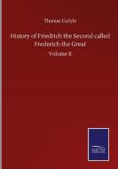 History of Friedrich the Second called Frederich the Great di Thomas Carlyle edito da Salzwasser-Verlag GmbH