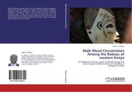 Male Ritual Circumcision Among the Bukusu of western Kenya di Robert J. Wafula edito da LAP Lambert Academic Publishing